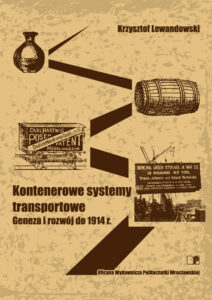 Kontenerowe systemy transportowe. Geneza i&nbsp;rozwój do&nbsp;1914&nbsp;r.