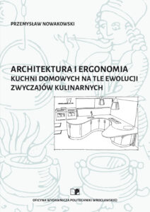 Architektura i&nbsp;ergonomia kuchni domowych na&nbsp;tle ewolucji zwyczajów kulinarnych