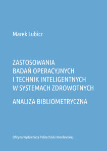 Zastosowania badań operacyjnych i&nbsp;technik inteligentnych w&nbsp;systemach zdrowotnych. Analiza bibliometryczna