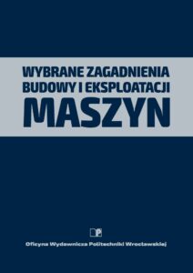 Wybrane zagadnienia budowy i&nbsp;eksploatacji maszyn