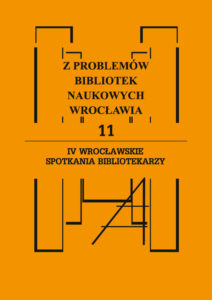 Z&nbsp;problemów bibliotek naukowych Wrocławia 11. IV Wrocławskie spotkania bibliotekarzy