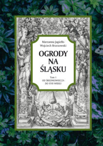 Ogrody na&nbsp;Śląsku. Od&nbsp;średniowiecza do&nbsp;XVII wieku