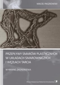 Przepływy smarów plastycznych w&nbsp;układach smarowniczych i&nbsp;węzłach tarcia. Wybrane zagadnienia