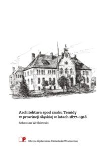 Architektura spod znaku Temidy w&nbsp;prowincji śląskiej w&nbsp;latach 1877–1918