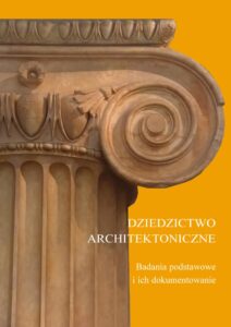 Dziedzictwo architektoniczne. Badania podstawowe i&nbsp;ich dokumentowanie
