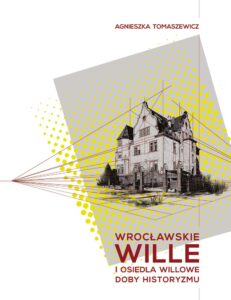 Wrocławskie wille i&nbsp;osiedla willowe doby historyzmu