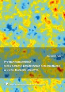 Wybrane zagadnienia oceny nośności posadowienia bezpośredniego w&nbsp;ujęciu teorii pól losowych