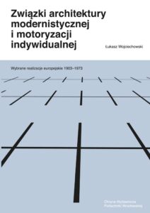 Związki architektury modernistycznej i&nbsp;motoryzacji indywidualnej – wybrane realizacje europejskie 1903–1973
