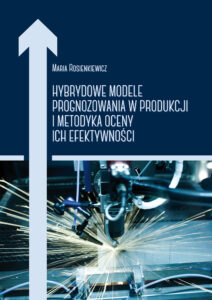 Hybrydowe modele prognozowania w&nbsp;produkcji i&nbsp;metodyka oceny ich efektywności
