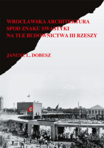 Wrocławska architektura spod znaku swastyki na&nbsp;tle budownictwa III Rzeszy
