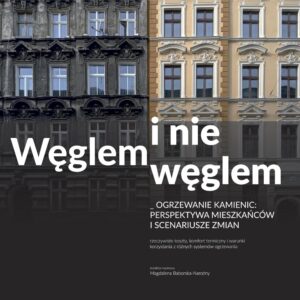 Węglem i&nbsp;nie&nbsp;węglem. Ogrzewanie kamienic: perspektywa mieszkańców i&nbsp;scenariusze zmian. Rzeczywiste koszty, zużycie energii i&nbsp;warunki korzystania z&nbsp;różnych systemów ogrzewania