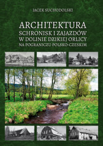 Architektura schronisk i&nbsp;zajazdów w&nbsp;Dolinie Dzikiej Orlicy na&nbsp;pograniczu polsko-czeskim