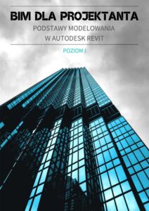BIM dla projektanta. Podstawy modelowania w&nbsp;Autodesk Revit. Poziom I