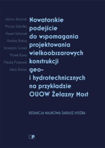 Nowatorskie podejście do&nbsp;wspomagania projektowania wielkoobszarowych konstrukcji geo- i&nbsp;hydrotechnicznych na&nbsp;przykładzie OUOW Żelazny Most