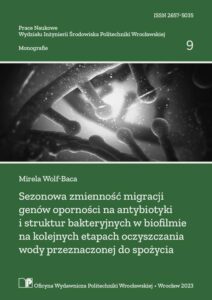 Sezonowa zmienność migracji genów oporności na&nbsp;antybiotyki i&nbsp;struktur bakteryjnych w&nbsp;biofilmie na&nbsp;kolejnych etapach oczyszczania wody przeznaczonej do&nbsp;spożycia