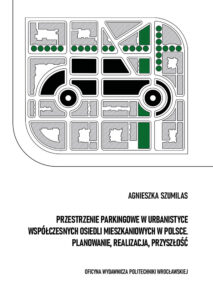 Przestrzenie parkingowe w&nbsp;urbanistyce współczesnych osiedli mieszkaniowych w&nbsp;Polsce. Planowanie, realizacja, przyszłość