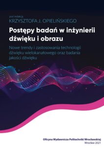 Postępy badań w&nbsp;inżynierii dźwięku i&nbsp;obrazu. Nowe trendy i&nbsp;zastosowani technologii dźwięku wielokanałowego oraz&nbsp;badania jakości dźwięku