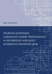 Struktura przestrzeni wybranych zadań technicznych w&nbsp;kontekście twórczości projektowo-konstrukcyjnej