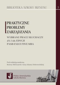 Praktyczne problemy zarządzania. Wybrane prace słuchaczy 48. i 49. edycji PASB Executive MBA