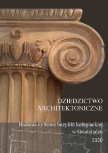 Dziedzictwo architektoniczne. Badania cyfrowe bazyliki kolegiackiej w&nbsp;Grudziądzu