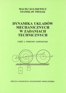 Dynamika układów mechanicznych w&nbsp;zadaniach technicznych. Część I. Podstawy kinematyki