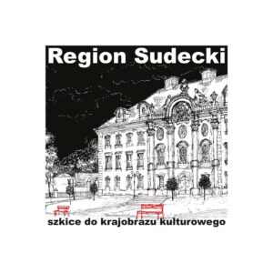 Region Sudecki. Szkice do&nbsp;krajobrazu kulturowego