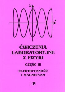 Ćwiczenia laboratoryjne z&nbsp;fizyki. Część III. Elektryczność i&nbsp;magnetyzm