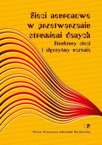 Sieci neuronowe w przetwarzaniu strumieni danych. Struktury sieci i algorytmy uczenia
