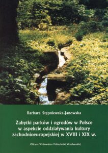 Zabytki parków i&nbsp;ogrodów w&nbsp;Polsce w&nbsp;aspekcie oddziaływania kultury zachodnioeuropejskiej w&nbsp;XVIII i&nbsp;XIX w.