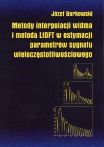 Metody interpolacji widma i&nbsp;metoda LIDFT w&nbsp;estymacji parametrów sygnału wieloczęstotliwościowego