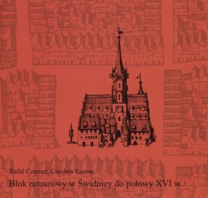 Blok ratuszowy w&nbsp;Świdnicy do&nbsp;połowy XVI w.