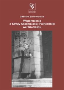Wspomnienia o&nbsp;Straży Akademickiej Politechniki we&nbsp;Wrocławiu, wyd. II