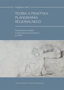Teoria a praktyka planowania regionalnego. Doświadczenia polskie w planowaniu przestrzennym po 1998 r.
