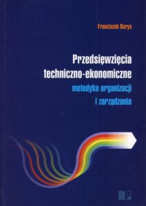 Przedsięwzięcia techniczno-ekonomiczne. Metodyka organizacji i&nbsp;zarządzania
