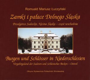 Zamki i&nbsp;pałace Dolnego Śląska. Przedgórze Sudeckie, Nizina Śląska – część wschodnia <br>Burgen und Schlösser in&nbsp;Niederschlesien. Vorgebirgsland der Sudeten und Schlesisches Becken – Ostteil