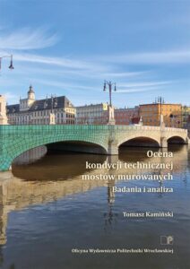 Ocena kondycji technicznej mostów murowanych. Badania i&nbsp;analiza