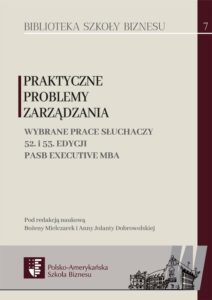 Praktyczne problemy zarządzania. Wybrane prace słuchaczy 52. i 53. edycji PASB Executive MBA