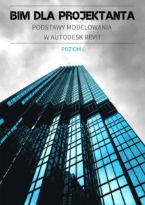 BIM dla projektanta. Podstawy modelowania w Autodesk Revit. Poziom I