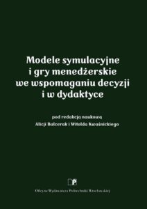 Modele symulacyjne i gry menedżerskie we wspomaganiu decyzji i w dydaktyce