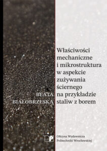 Właściwości mechaniczne i mikrostruktura w aspekcie zużywania ściernego na przykładzie staliw z borem