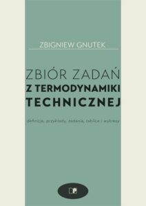 Zbiór zadań z termodynamiki technicznej. Definicje, przykłady, zadania, tablice i wykresy