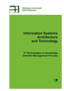 Information Systems Architecture and Technology ISAT. IT Technologies in Knowledge Oriented Management Process