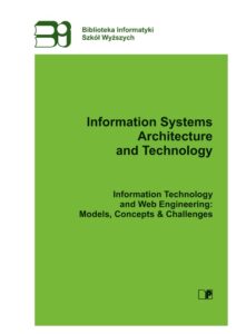 Information Systems Architecture and Technology ISAT. Information Technology and Web Engineering: Models, Concepts & Challenges