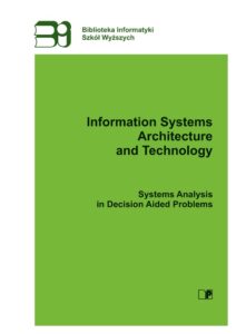 Information Systems Architecture and Technology ISAT. Systems Analysis in Decision Aided Problems