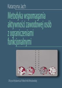 Metodyka wspomagania aktywności zawodowej osób z ograniczeniami funkcjonalnymi