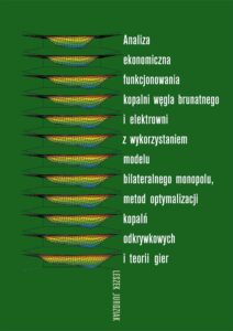 Analiza ekonomiczna funkcjonowania kopalni węgla brunatnego i elektrowni z wykorzystaniem modelu bilateralnego monopolu, metod optymalizacji kopalń odkrywkowych i teorii gier