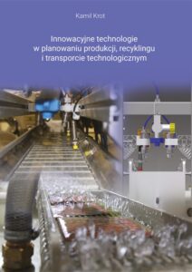 Innowacyjne technologie w planowaniu produkcji, recyklingu i transporcie technologicznym