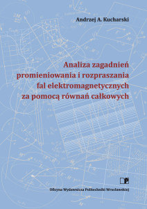 Analiza zagadnień promieniowania i rozpraszania fal elektromagnetycznych za pomocą równań całkowych