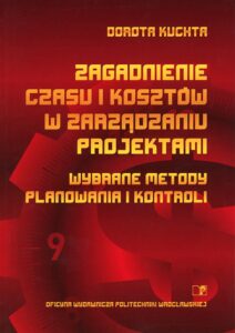 Zagadnienie czasu i kosztów w zarządzaniu projektami. Wybrane metody planowania i kontroli