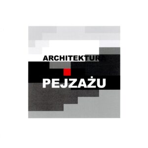 Architektura pejzażu. Przestrzeń architektury/przestrzeń sztuki